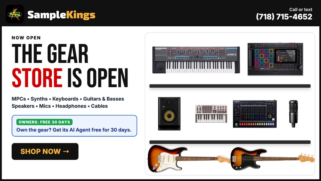 The SampleKings Gear Store Is Open - MPCs, Synths, Keyboards, Guitars and Basses, Speakers, Mics, Headphones, Cables - Own the gear? Get its AI Agent free for 30 days - Shop Now at samplekings.com/store - Call or text Doc 718-715-4652