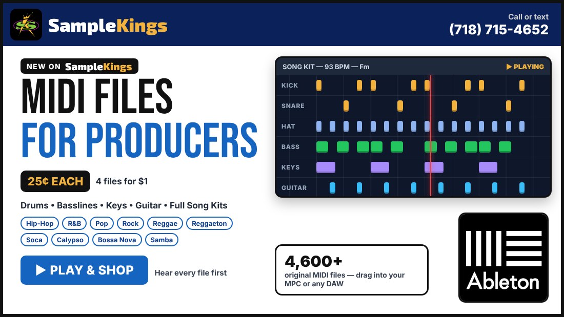 New on SampleKings: MIDI Files for Producers - 25 cents each, 4 files for 1 dollar - Drums, Basslines, Keys, Guitar and Full Song Kits - Hip-Hop, R&B, Pop, Rock, Reggae, Reggaeton, Soca, Calypso, Bossa Nova, Samba - Play and shop, hear every file first - Call or text 718-715-4652